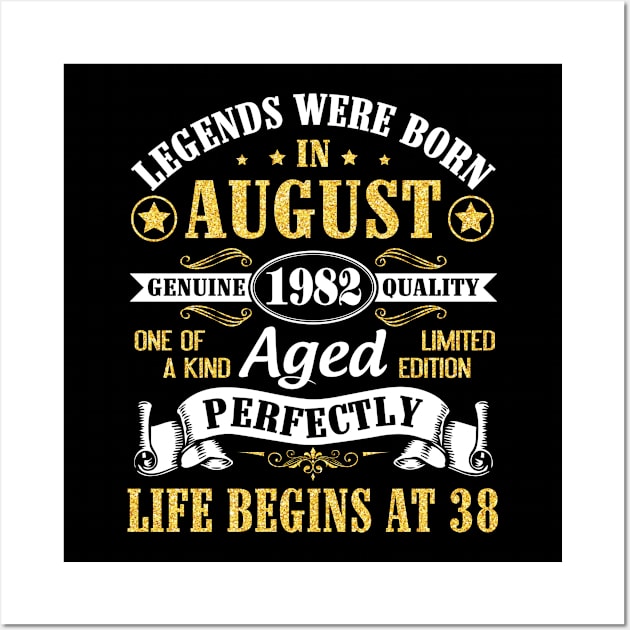 Legends Were Born In August 1982 Genuine Quality Aged Perfectly Life Begins At 38 Years Old Birthday Wall Art by bakhanh123